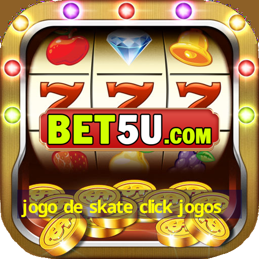 jogo de skate click jogos